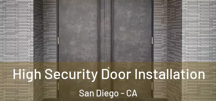 High Security Door Installation San Diego - CA